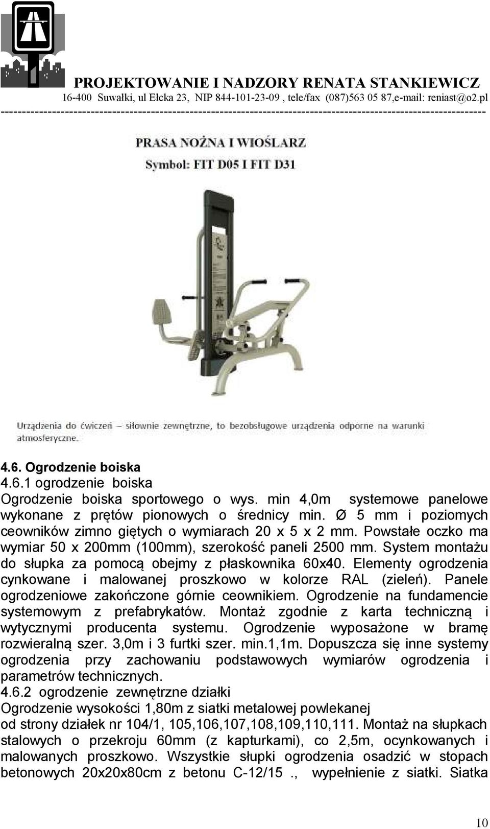 System montażu do słupka za pomocą obejmy z płaskownika 60x40. Elementy ogrodzenia cynkowane i malowanej proszkowo w kolorze RAL (zieleń). Panele ogrodzeniowe zakończone górnie ceownikiem.