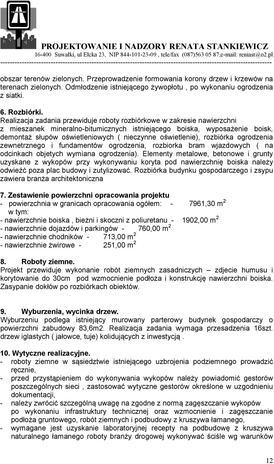 oświetlenie), rozbiórka ogrodzenia zewnetrznego i fundamentów ogrodzenia, rozbiorka bram wjazdowych ( na odcinkach objetych wymiana ogrodzenia).