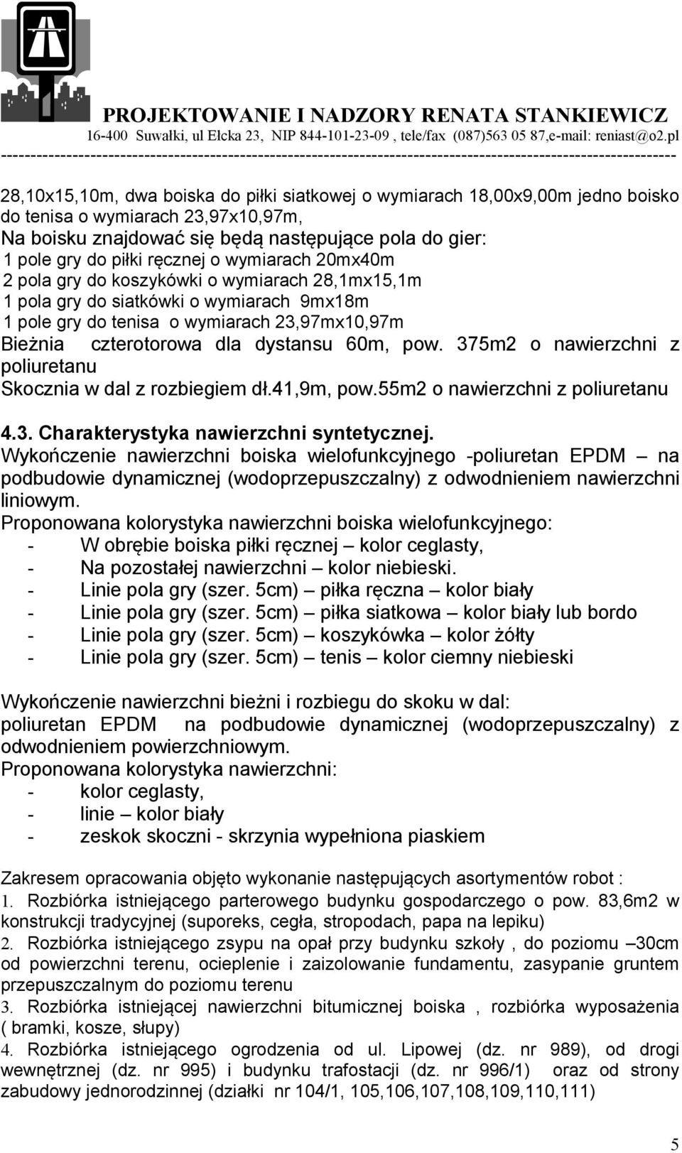 pow. 375m2 o nawierzchni z poliuretanu Skocznia w dal z rozbiegiem dł.41,9m, pow.55m2 o nawierzchni z poliuretanu 4.3. Charakterystyka nawierzchni syntetycznej.