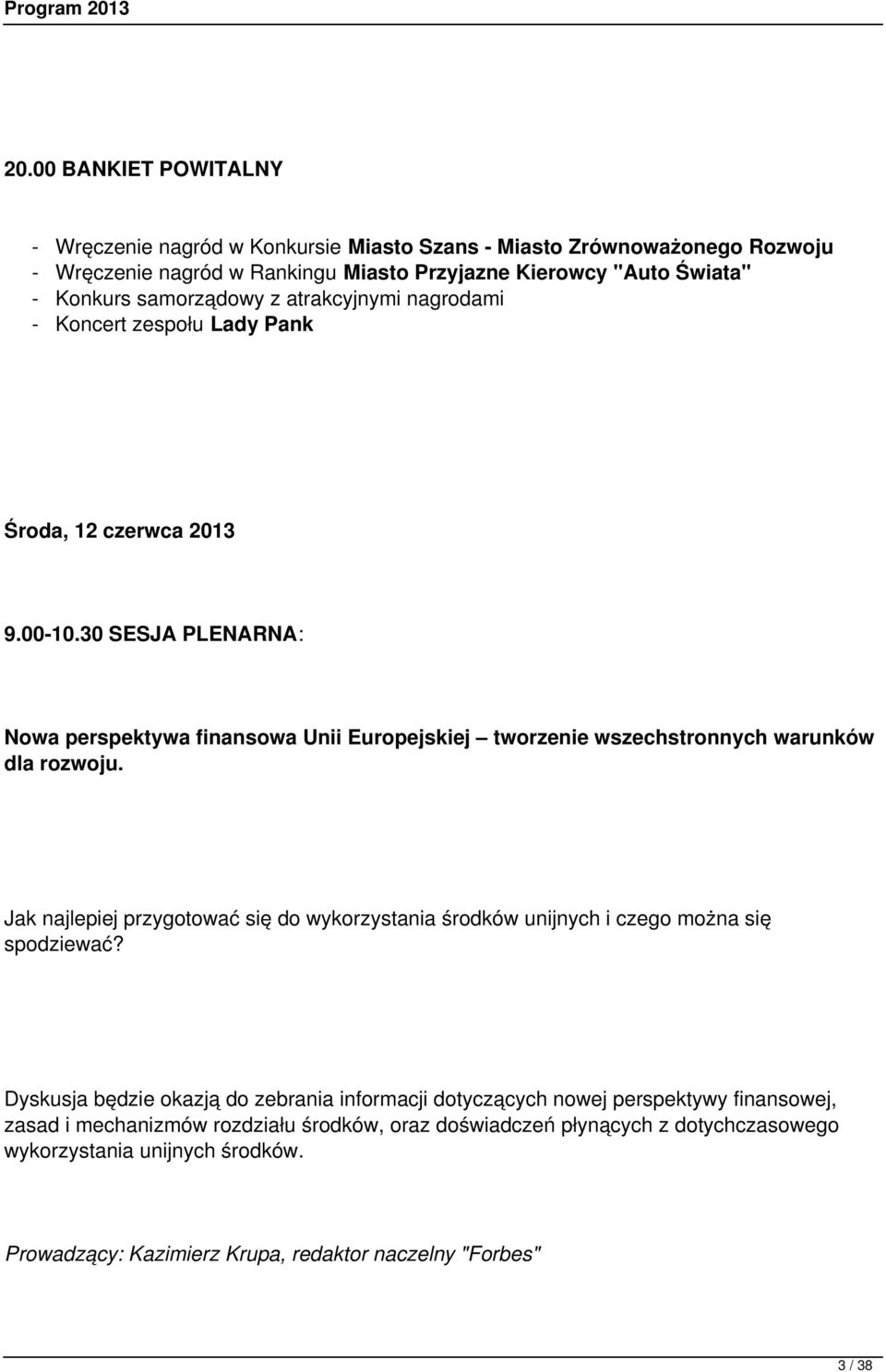 30 SESJA PLENARNA: Nowa perspektywa finansowa Unii Europejskiej tworzenie wszechstronnych warunków dla rozwoju.