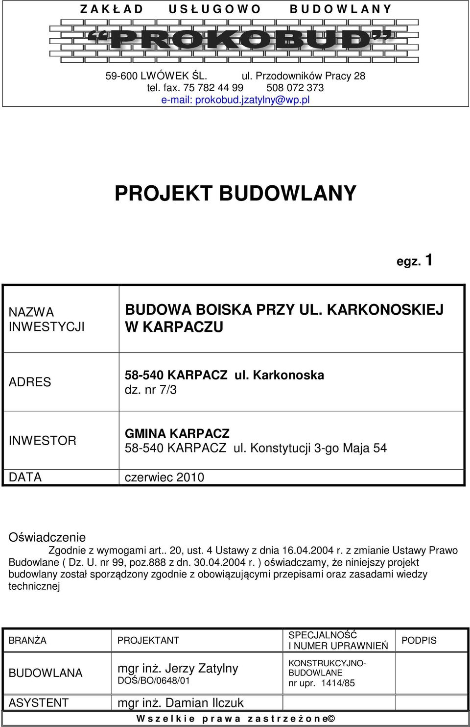 Konstytucji 3-go Maja 54 DATA czerwiec 2010 Oświadczenie Zgodnie z wymogami art.. 20, ust. 4 Ustawy z dnia 16.04.2004 r.