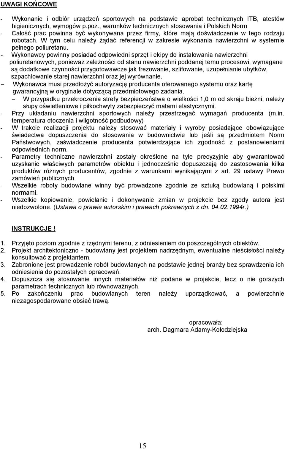 W tym celu należy żądać referencji w zakresie wykonania nawierzchni w systemie pełnego poliuretanu.