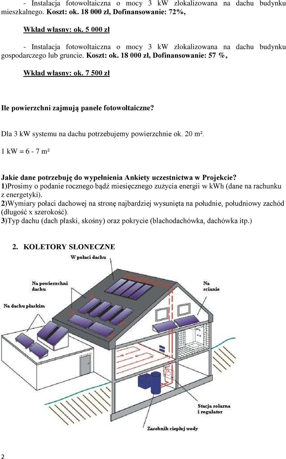 7 500 zł Ile powierzchni zajmują panele fotowoltaiczne? Dla 3 kw systemu na dachu potrzebujemy powierzchnie ok. 20 m².