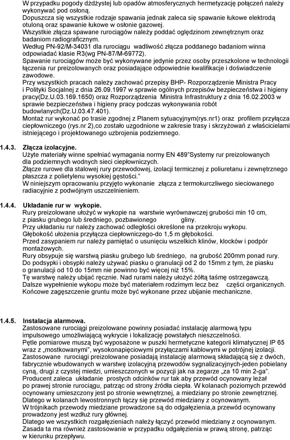 Wszystkie złącza spawane rurociągów należy poddać oględzinom zewnętrznym oraz badaniom radiograficznym.