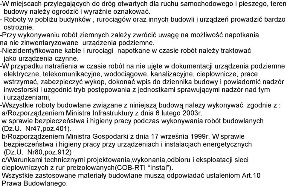 -Przy wykonywaniu robót ziemnych zależy zwrócić uwagę na możliwość napotkania na nie zinwentaryzowane urządzenia podziemne.