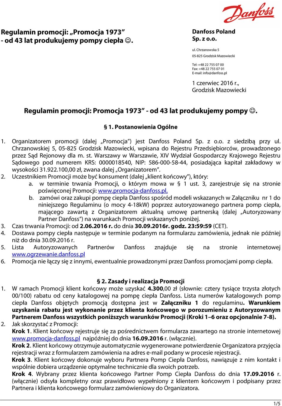 , Grodzisk Mazowiecki Regulamin promocji: Promocja 1973 - od 43 lat produkujemy pompy. 1. Postanowienia Ogólne 1. Organizatorem promocji (dalej Promocja ) jest Danfoss Poland Sp. z o.o. z siedzibą przy ul.