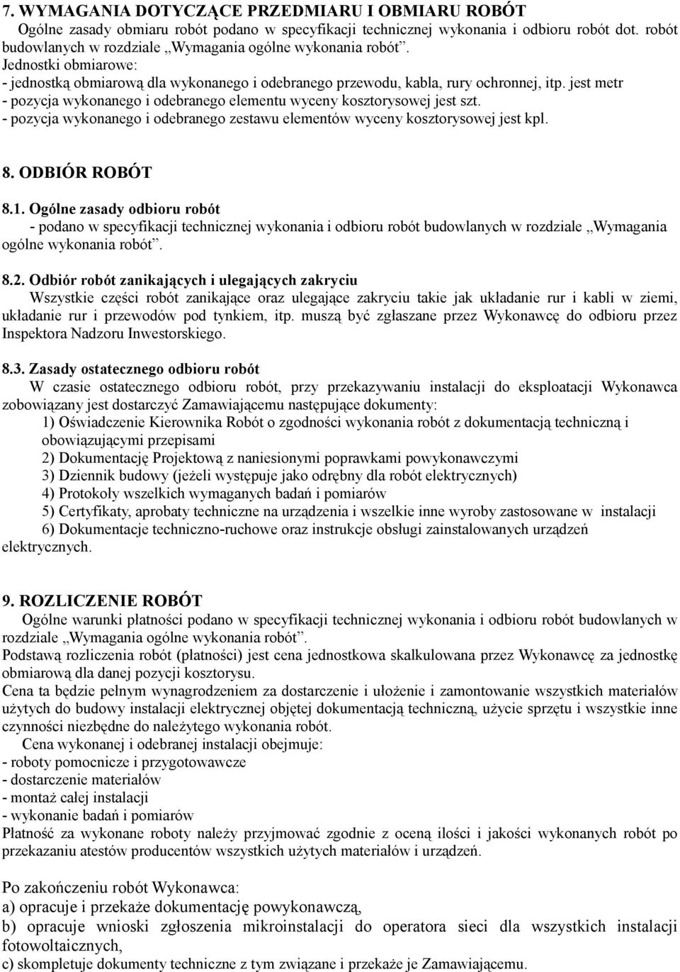 jest metr - pozycja wykonanego i odebranego elementu wyceny kosztorysowej jest szt. - pozycja wykonanego i odebranego zestawu elementów wyceny kosztorysowej jest kpl. 8. ODBIÓR ROBÓT 8.1.