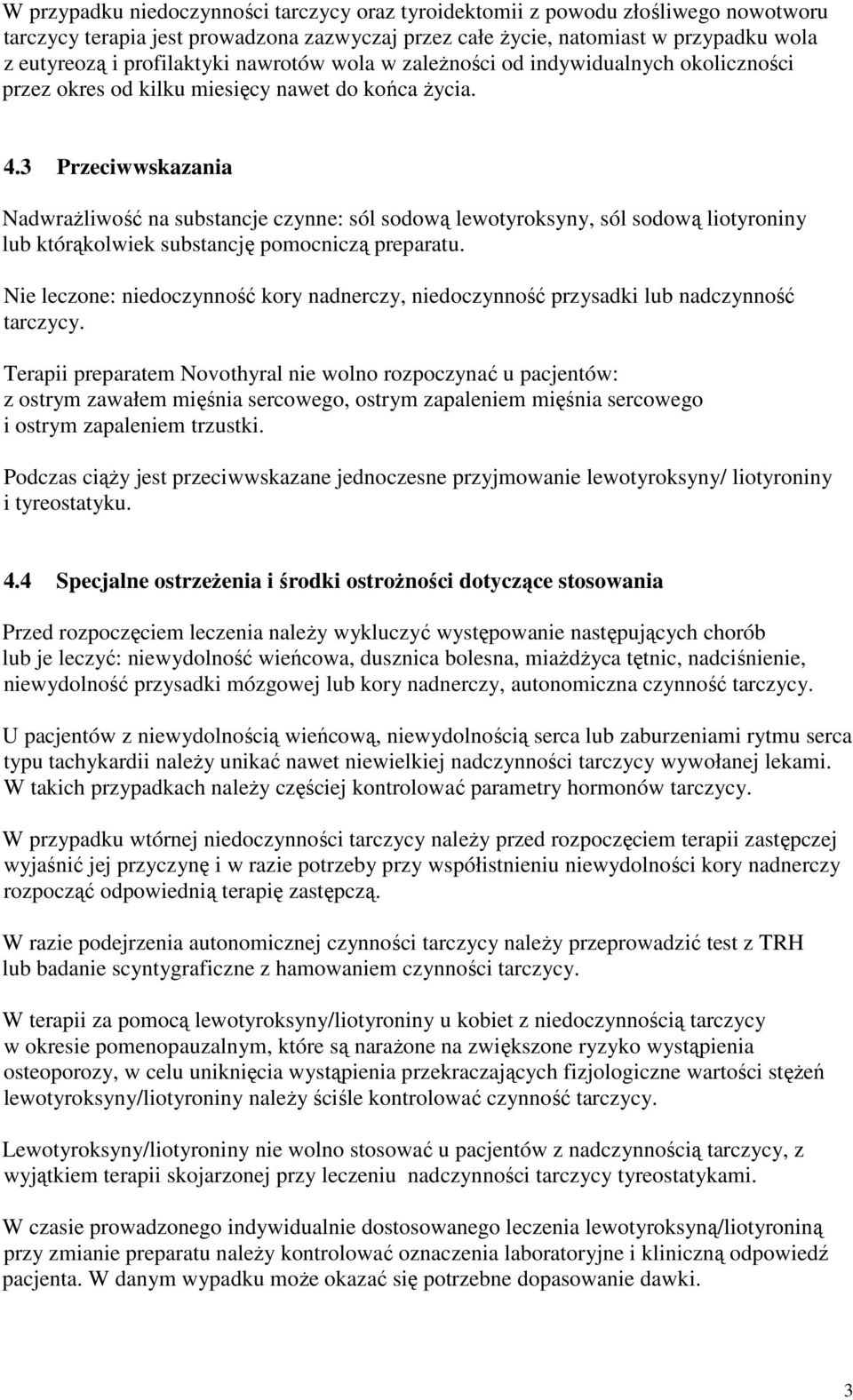 3 Przeciwwskazania Nadwrażliwość na substancje czynne: sól sodową lewotyroksyny, sól sodową liotyroniny lub którąkolwiek substancję pomocniczą preparatu.