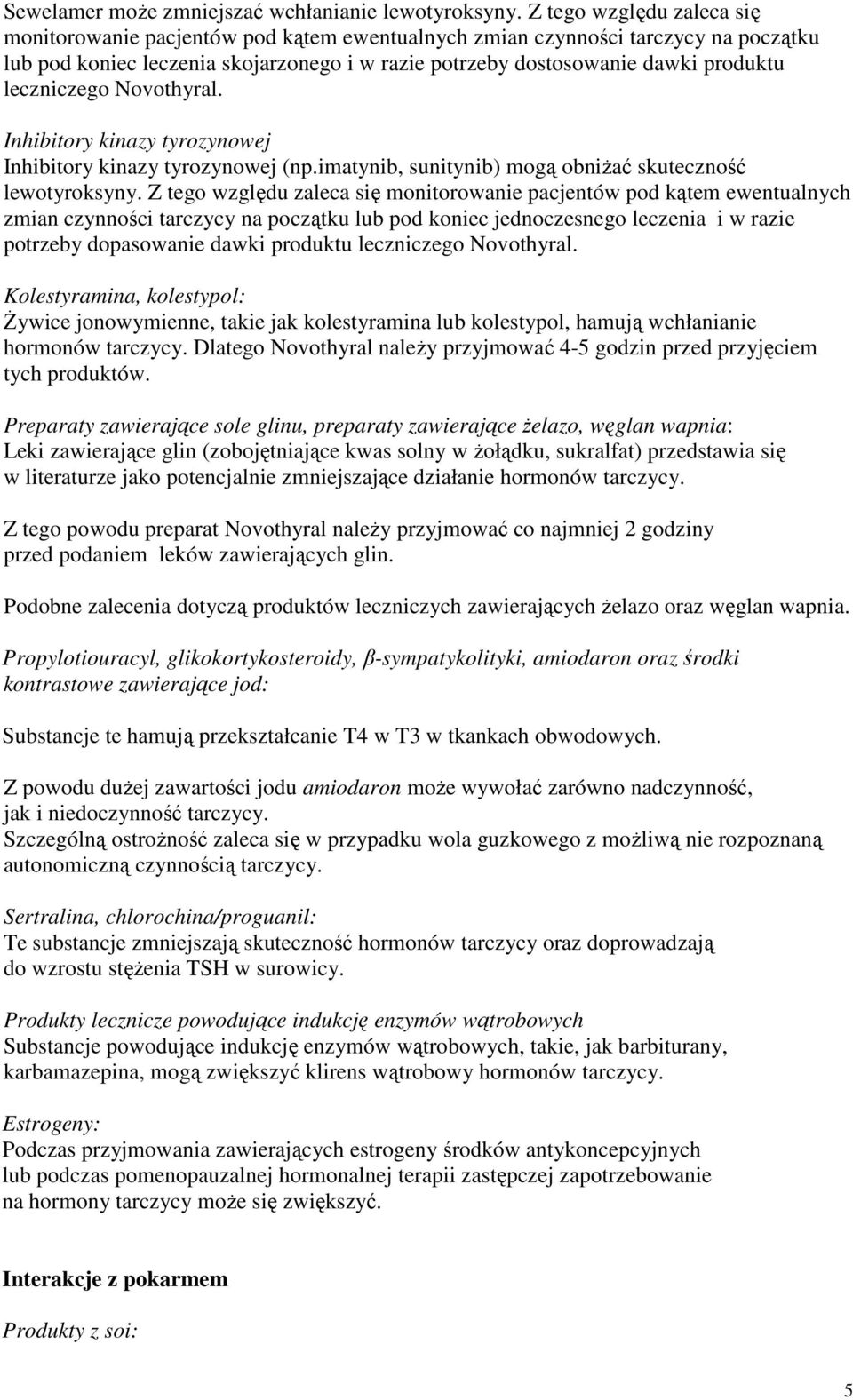 leczniczego Novothyral. Inhibitory kinazy tyrozynowej Inhibitory kinazy tyrozynowej (np.imatynib, sunitynib) mogą obniżać skuteczność lewotyroksyny.