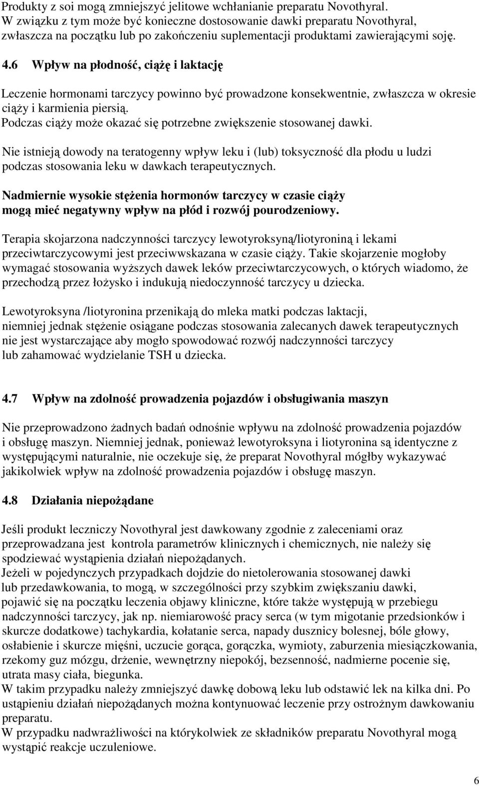 6 Wpływ na płodność, ciążę i laktację Leczenie hormonami tarczycy powinno być prowadzone konsekwentnie, zwłaszcza w okresie ciąży i karmienia piersią.