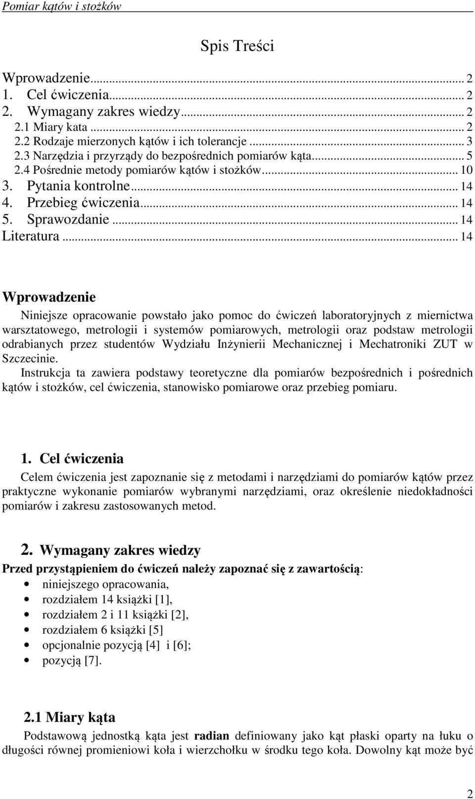 .. 14 Wprowazenie Niniejsze opracowanie powstało jako pomoc o ćwiczeń laboratoryjnych z miernictwa warsztatowego, metrologii i systemów pomiarowych, metrologii oraz postaw metrologii orabianych przez