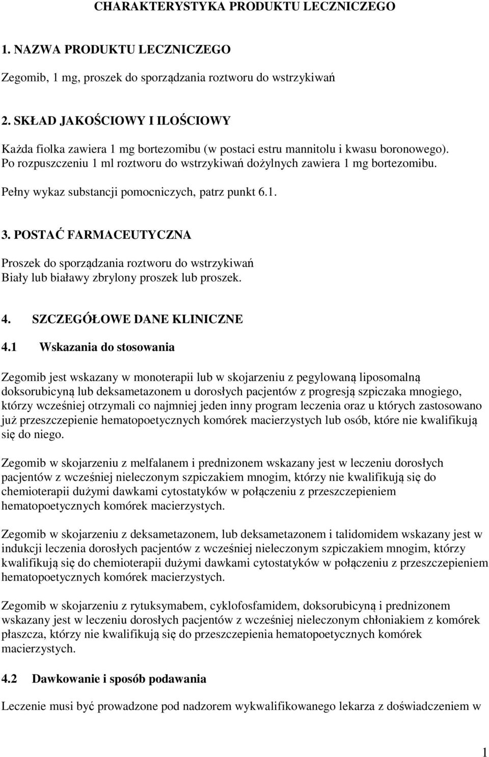 Pełny wykaz substancji pomocniczych, patrz punkt 6.1. 3. POSTAĆ FARMACEUTYCZNA Proszek do sporządzania roztworu do wstrzykiwań Biały lub białawy zbrylony proszek lub proszek. 4.