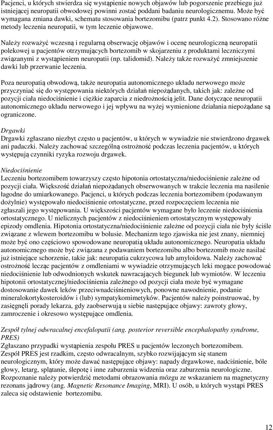 Należy rozważyć wczesną i regularną obserwację objawów i ocenę neurologiczną neuropatii polekowej u pacjentów otrzymujących bortezomib w skojarzeniu z produktami leczniczymi związanymi z wystąpieniem