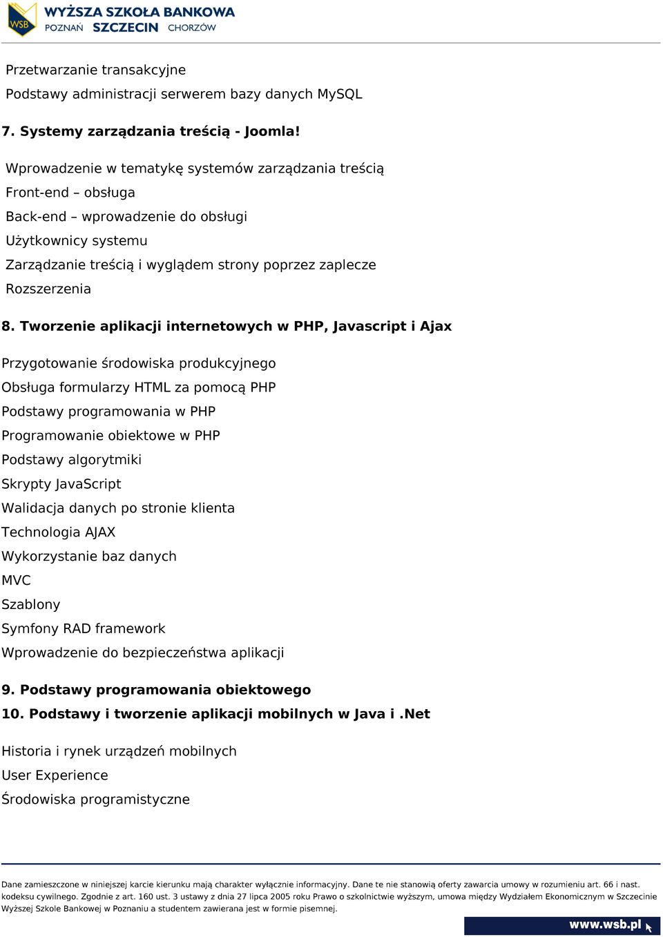 Tworzenie aplikacji internetowych w PHP, Javascript i Ajax Przygotowanie środowiska produkcyjnego Obsługa formularzy HTML za pomocą PHP Podstawy programowania w PHP Programowanie obiektowe w PHP