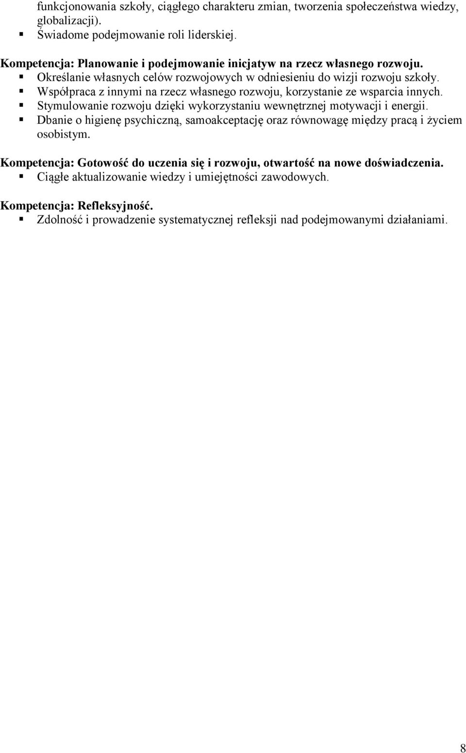 Współpraca z innymi na rzecz własnego rozwoju, korzystanie ze wsparcia innych. Stymulowanie rozwoju dzięki wykorzystaniu wewnętrznej motywacji i energii.