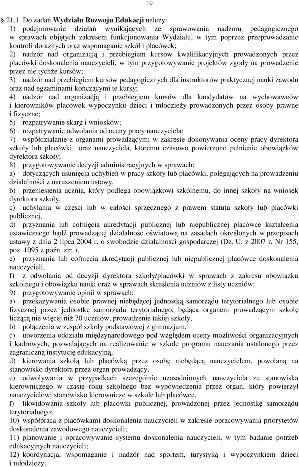 przygotowywanie projektów zgody na prowadzenie przez nie tychże kursów; 3) nadzór nad przebiegiem kursów pedagogicznych dla instruktorów praktycznej nauki zawodu oraz nad egzaminami kończącymi te