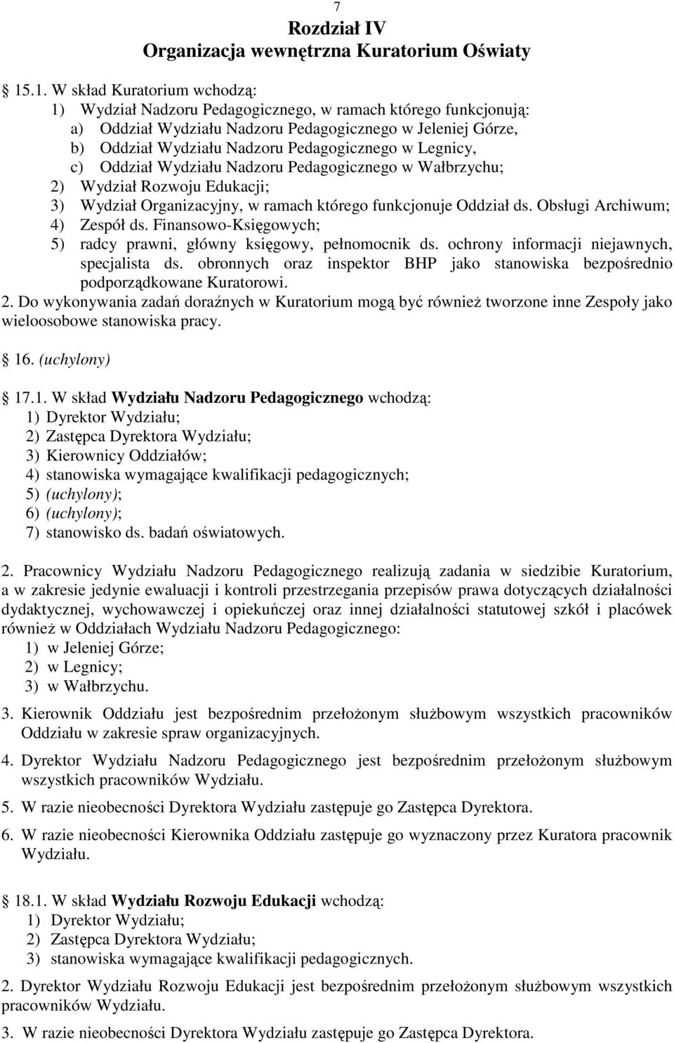 Pedagogicznego w Legnicy, c) Oddział Wydziału Nadzoru Pedagogicznego w Wałbrzychu; 2) Wydział Rozwoju Edukacji; 3) Wydział Organizacyjny, w ramach którego funkcjonuje Oddział ds.