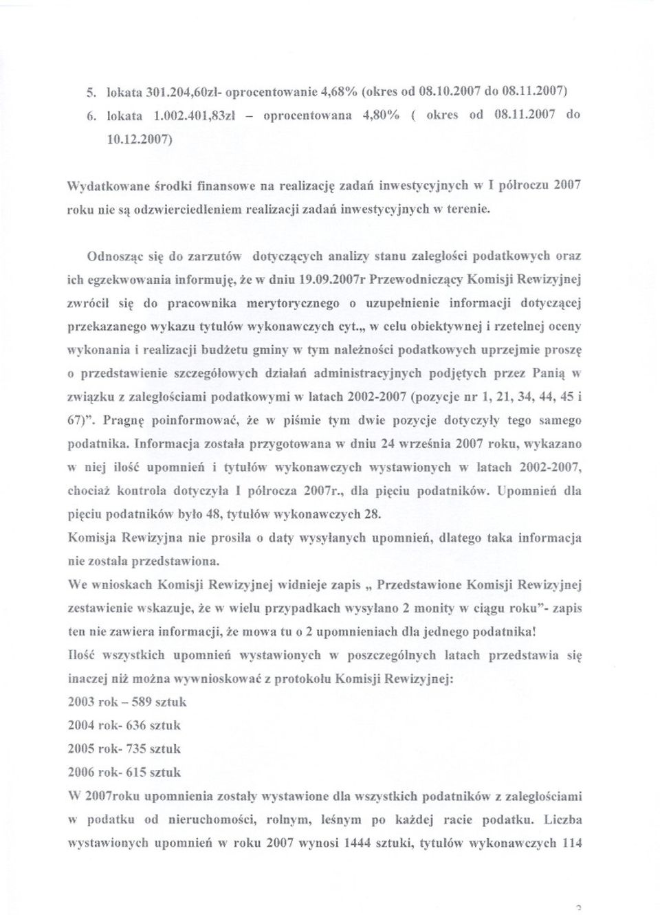 Odnoszac sie do zarzutów dotyczacych analizy stanu zaleglosci podatkowych oraz ich egzekwowania informuje, ze w dniu 19.09.