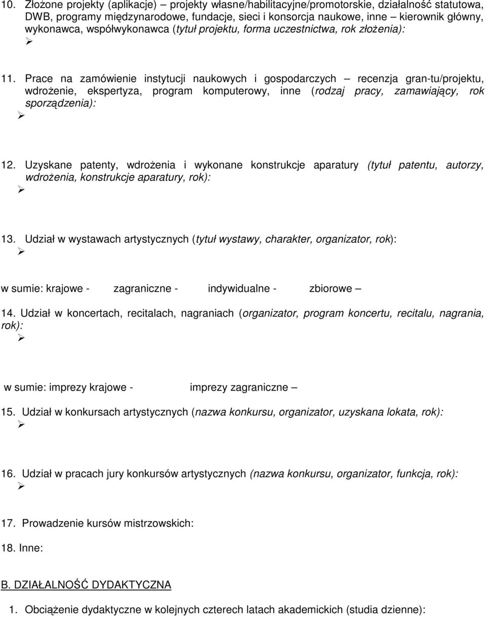 Prace na zamówienie instytucji naukowych i gospodarczych recenzja gran-tu/projektu, wdroenie, ekspertyza, program komputerowy, inne (rodzaj pracy, zamawiajcy, rok sporzdzenia): 12.