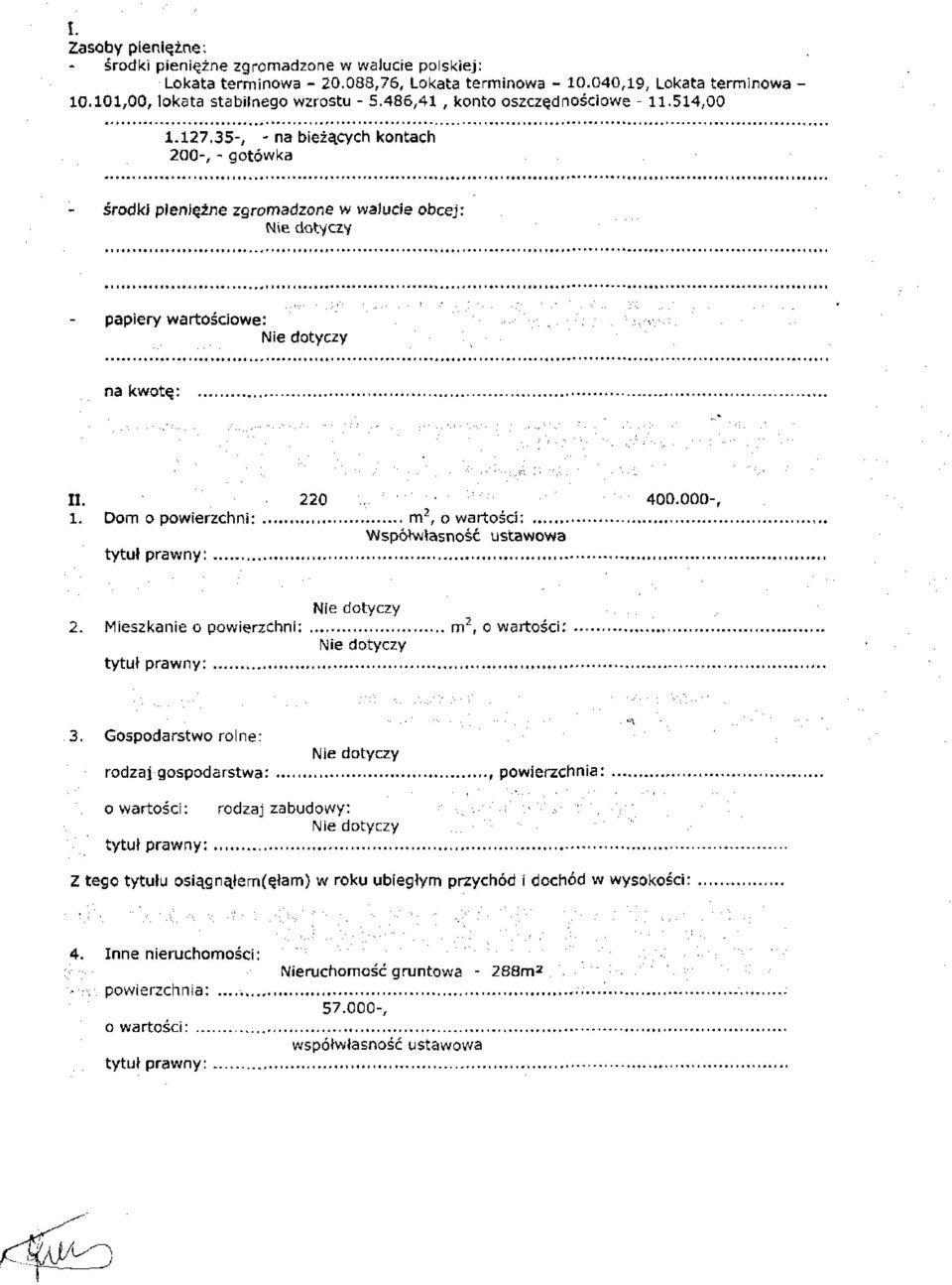 Dom o powierzchni: m 2, o wartości: Współwłasność ustawowa 2. Mieszkanie o powierzchni: m 2, o wartości: 3.