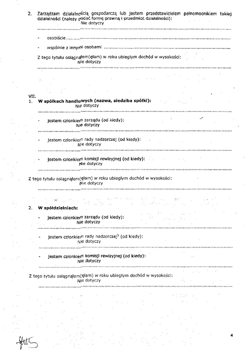 W spółkach handlowych (nazwa, siedziba spółki): jestem członkiem zarządu (od kiedy): jestem członkiem rady nadzorczej (od kiedy): jestem członkiem