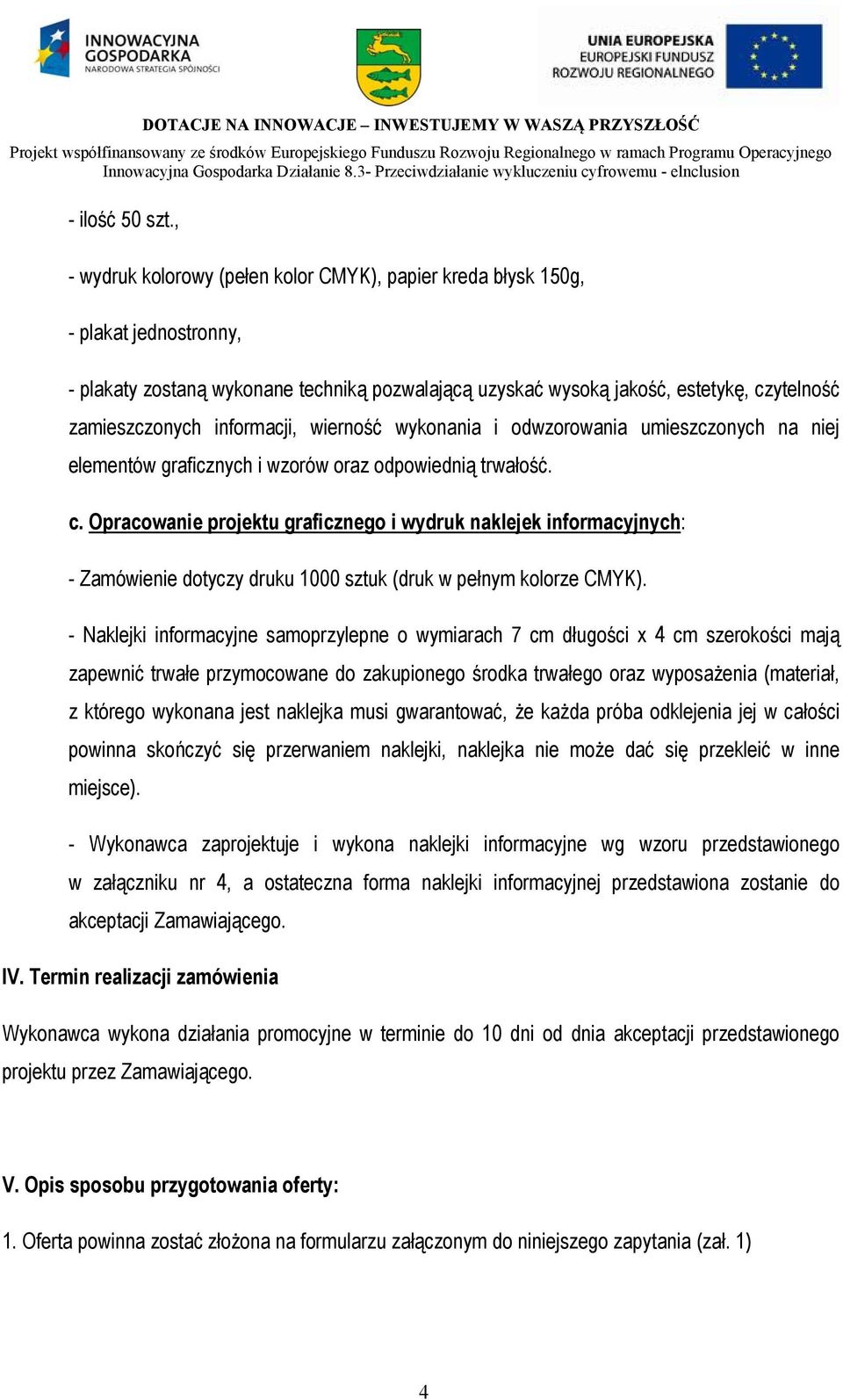 informacji, wierność wykonania i odwzorowania umieszczonych na niej elementów graficznych i wzorów oraz odpowiednią trwałość. c.