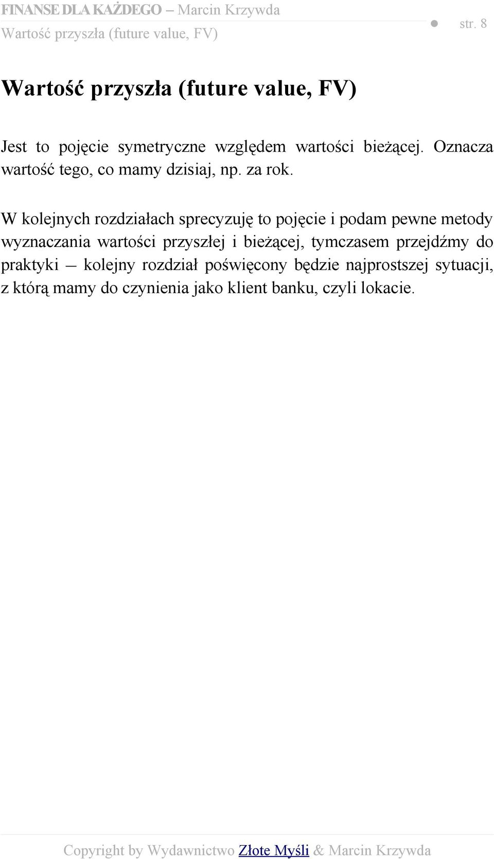 Oznacza wartość tego, co mamy dzisiaj, np. za rok.