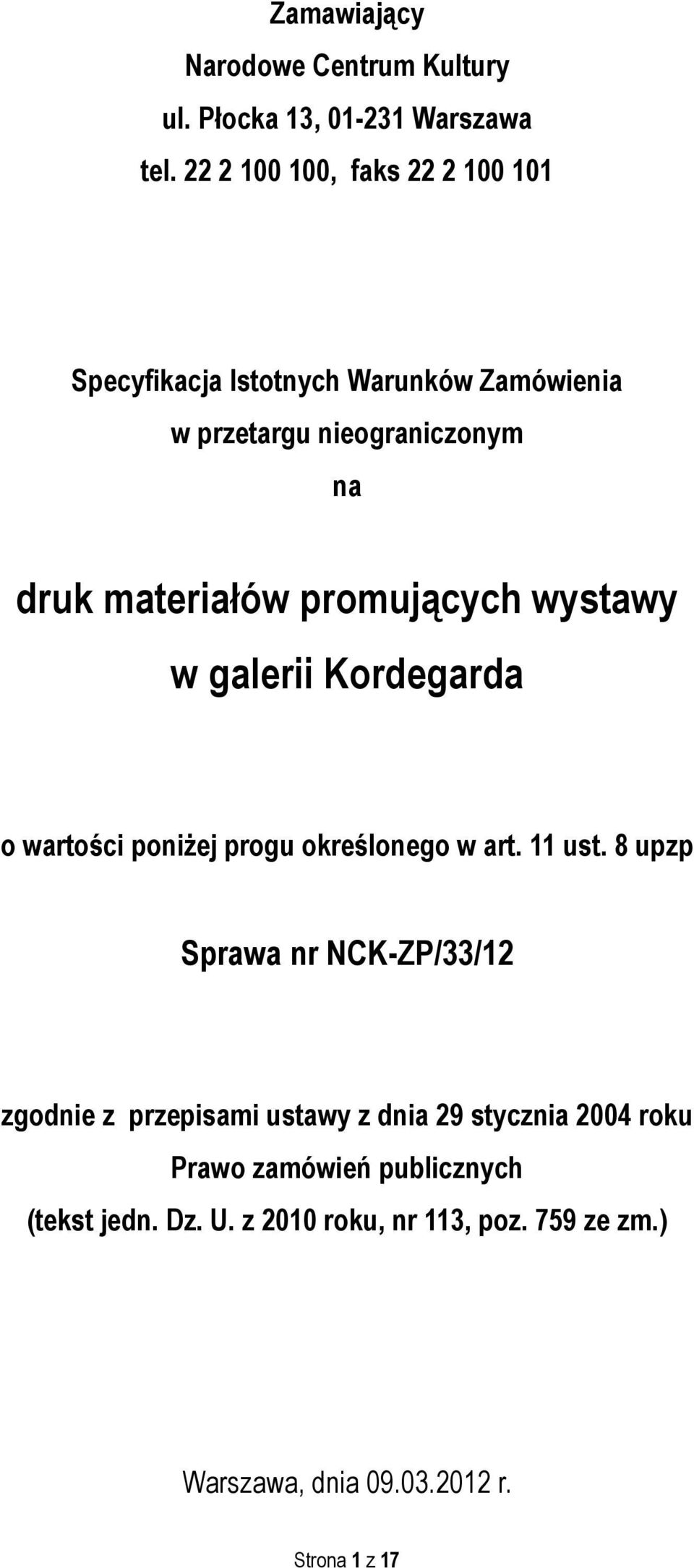 promujących wystawy w galerii Kordegarda o wartości poniżej progu określonego w art. 11 ust.