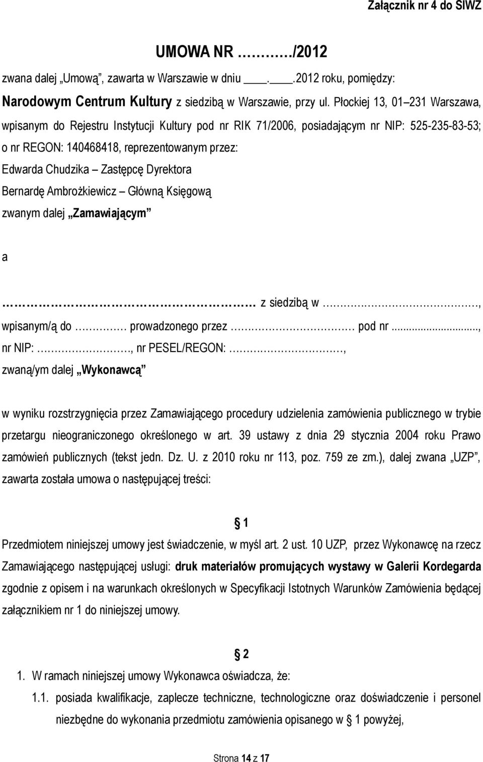 Dyrektora Bernardę Ambrożkiewicz Główną Księgową zwanym dalej Zamawiającym a z siedzibą w, wpisanym/ą do prowadzonego przez pod nr.