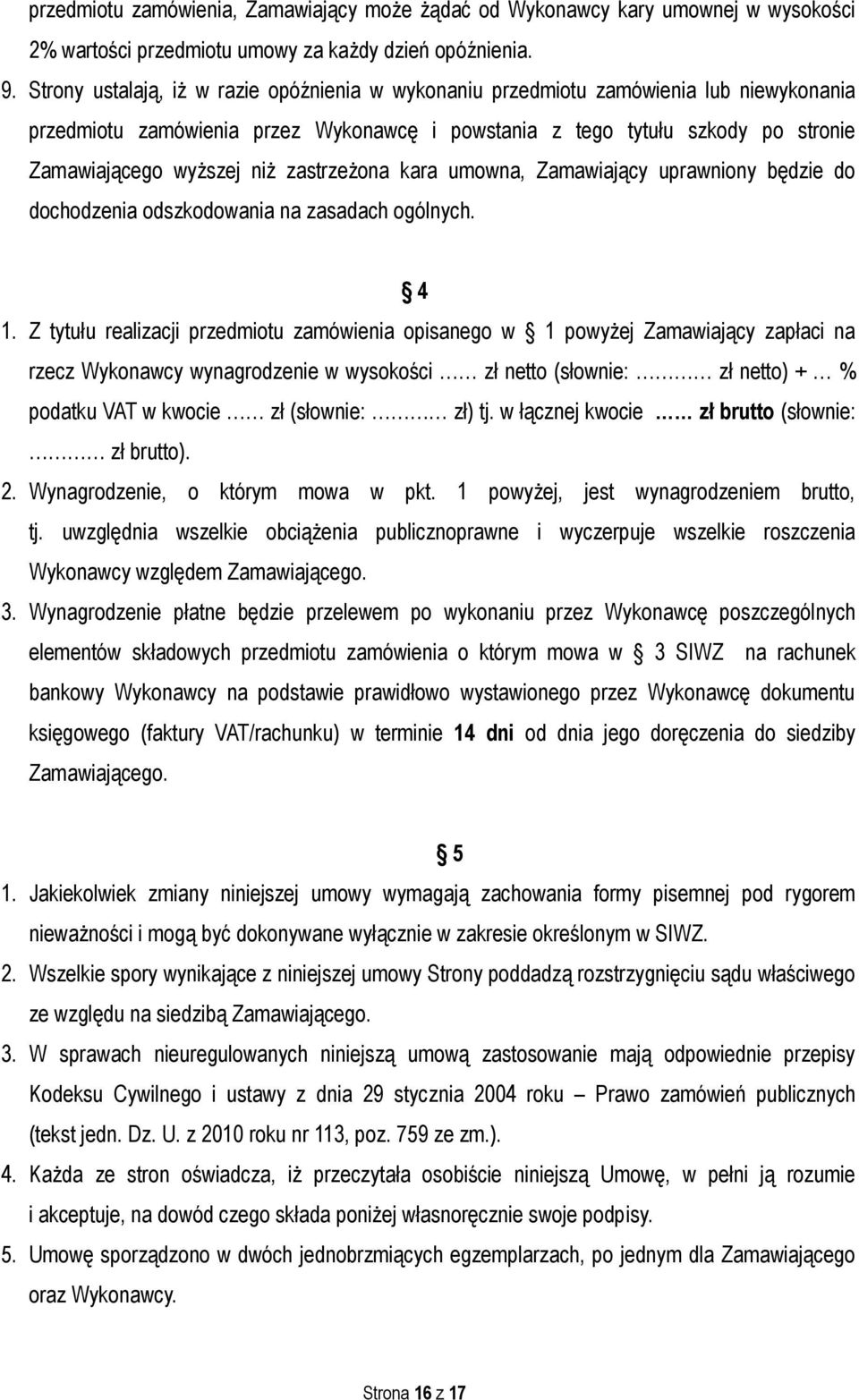 zastrzeżona kara umowna, Zamawiający uprawniony będzie do dochodzenia odszkodowania na zasadach ogólnych. 4 1.