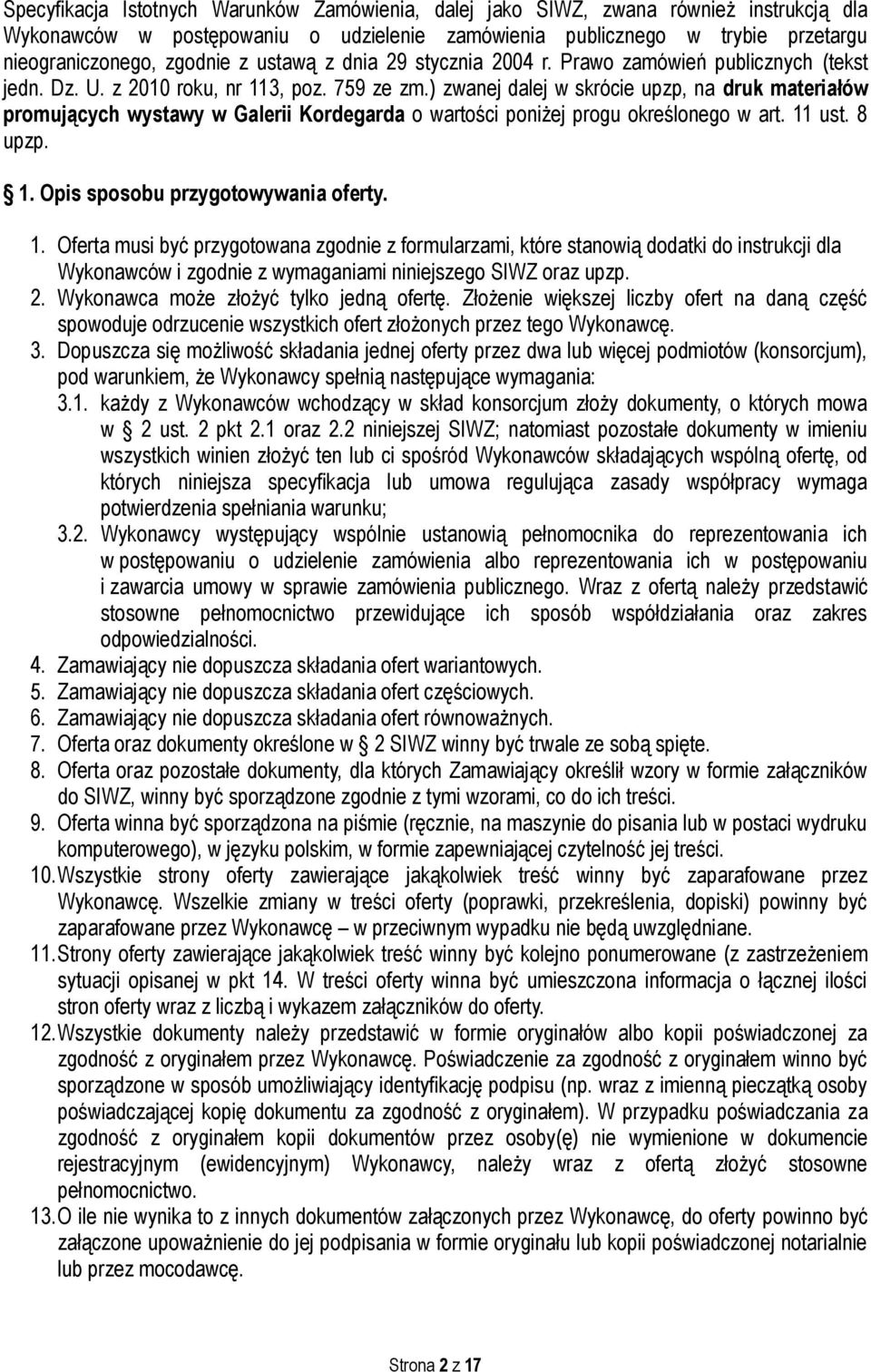 ) zwanej dalej w skrócie upzp, na druk materiałów promujących wystawy w Galerii Kordegarda o wartości poniżej progu określonego w art. 11