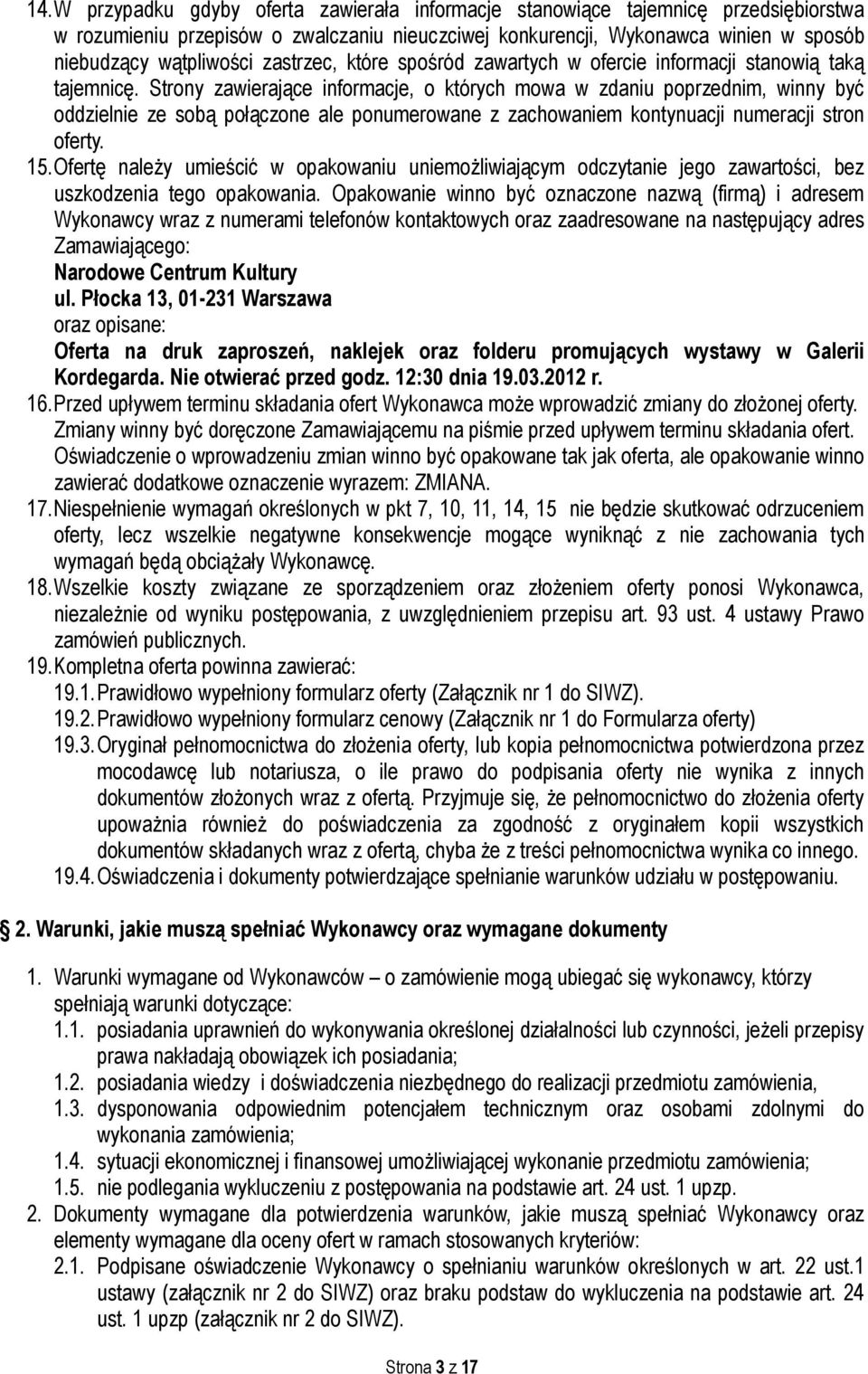 Strony zawierające informacje, o których mowa w zdaniu poprzednim, winny być oddzielnie ze sobą połączone ale ponumerowane z zachowaniem kontynuacji numeracji stron oferty. 15.