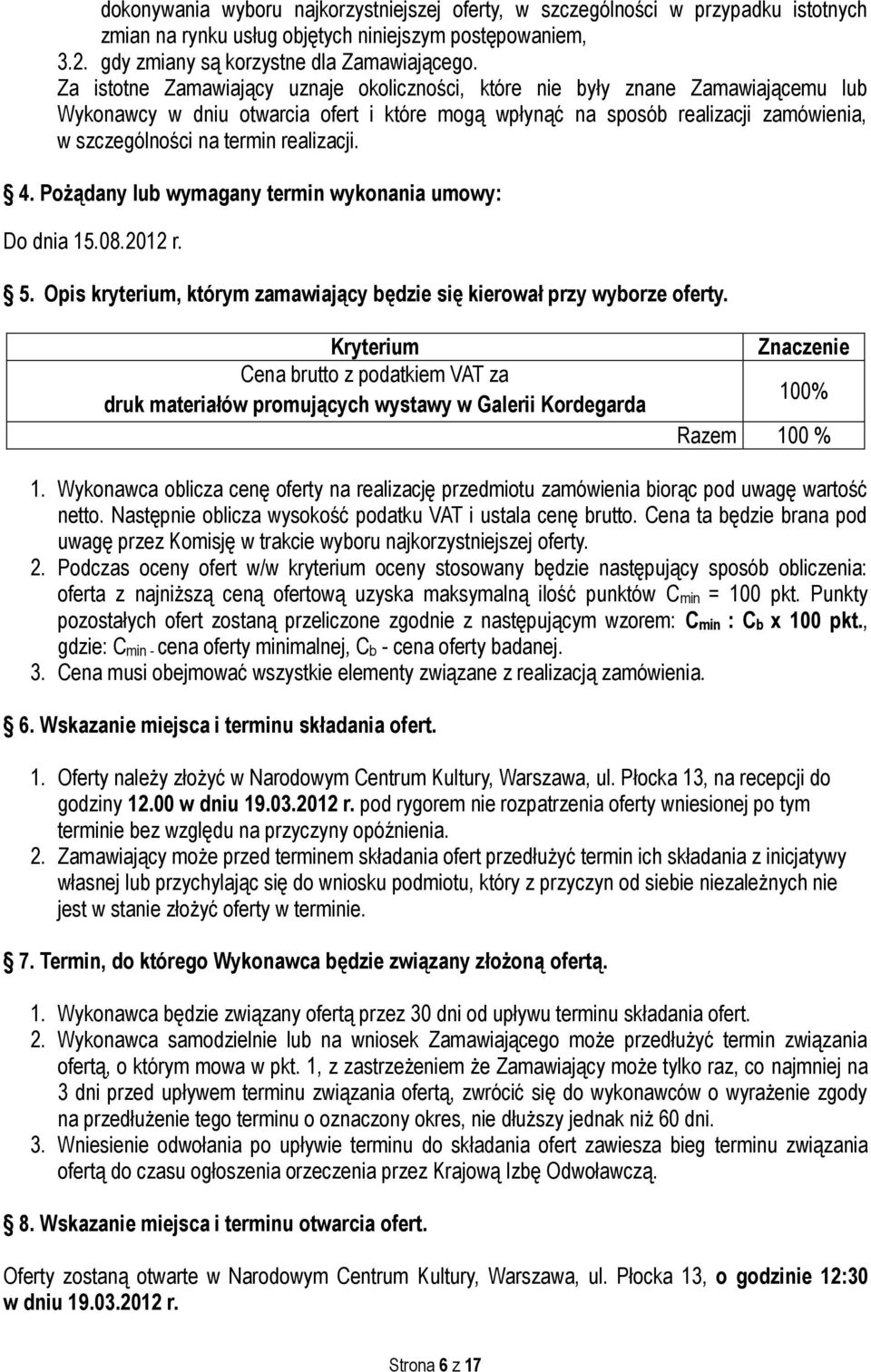 realizacji. 4. Pożądany lub wymagany termin wykonania umowy: Do dnia 15.08.2012 r. 5. Opis kryterium, którym zamawiający będzie się kierował przy wyborze oferty.