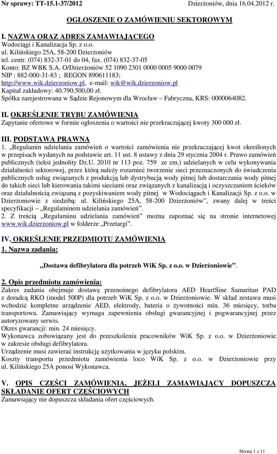 wik.dzierzoniow.pl, e-mail: wik@wik.dzierzoniow.pl Kapitał zakładowy: 40.790.500,00 zł. Spółka zarejestrowana w Sądzie Rejonowym dla Wrocław Fabryczna, KRS: 0000064082. II.