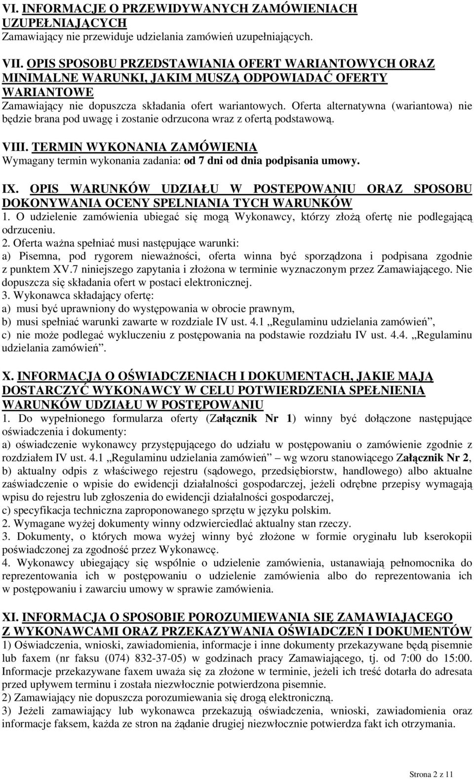 Oferta alternatywna (wariantowa) nie będzie brana pod uwagę i zostanie odrzucona wraz z ofertą podstawową. VIII.
