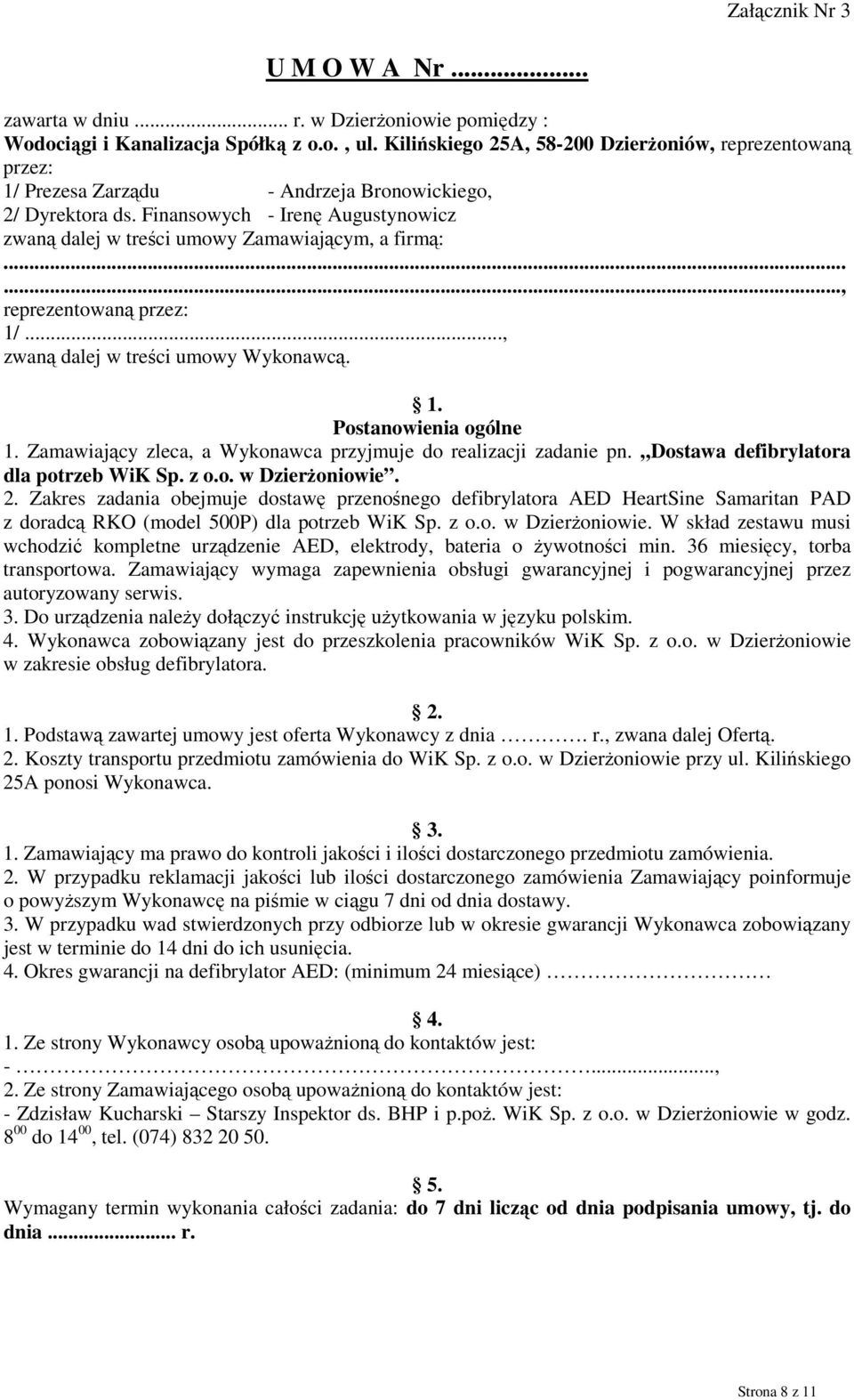 Finansowych - Irenę Augustynowicz zwaną dalej w treści umowy Zamawiającym, a firmą:......, reprezentowaną przez: 1/..., zwaną dalej w treści umowy Wykonawcą. 1. Postanowienia ogólne 1.