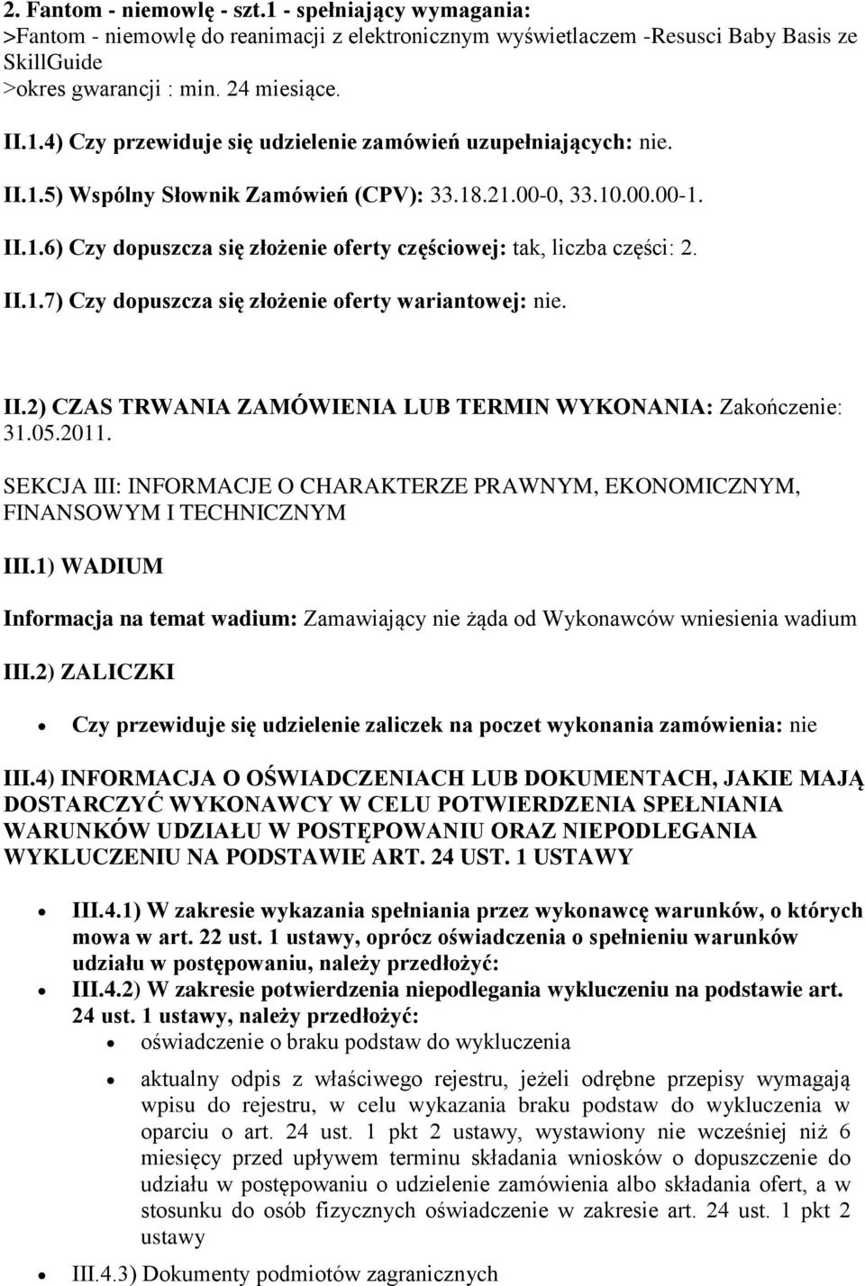 II.2) CZAS TRWANIA ZAMÓWIENIA LUB TERMIN WYKONANIA: Zakończenie: 31.05.2011. SEKCJA III: INFORMACJE O CHARAKTERZE PRAWNYM, EKONOMICZNYM, FINANSOWYM I TECHNICZNYM III.