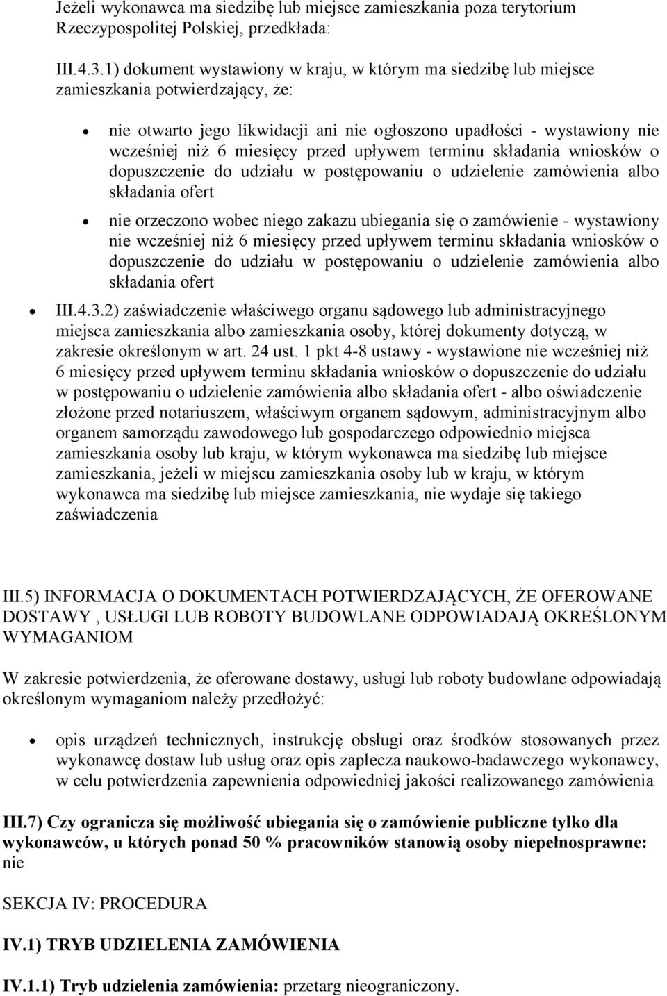 przed upływem terminu składania wniosków o dopuszczenie do udziału w postępowaniu o udzielenie zamówienia albo składania ofert nie orzeczono wobec niego zakazu ubiegania się o zamówienie - wystawiony