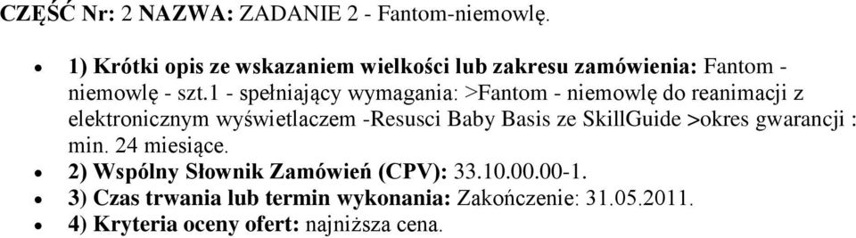 1 - spełniający wymagania: >Fantom - niemowlę do reanimacji z elektronicznym wyświetlaczem -Resusci Baby Basis