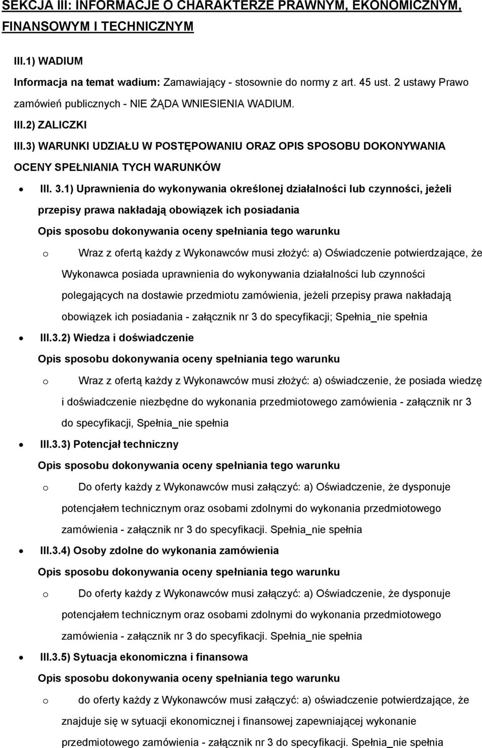 1) Uprawnienia d wyknywania kreślnej działalnści lub czynnści, jeżeli przepisy prawa nakładają bwiązek ich psiadania Opis spsbu dknywania ceny spełniania teg warunku Wraz z fertą każdy z Wyknawców