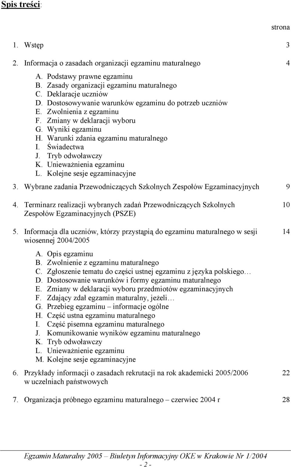 Unieważnienia egzaminu L. Kolejne sesje egzaminacyjne 3. Wybrane zadania Przewodniczących Szkolnych Zespołów Egzaminacyjnych 9 4 4.