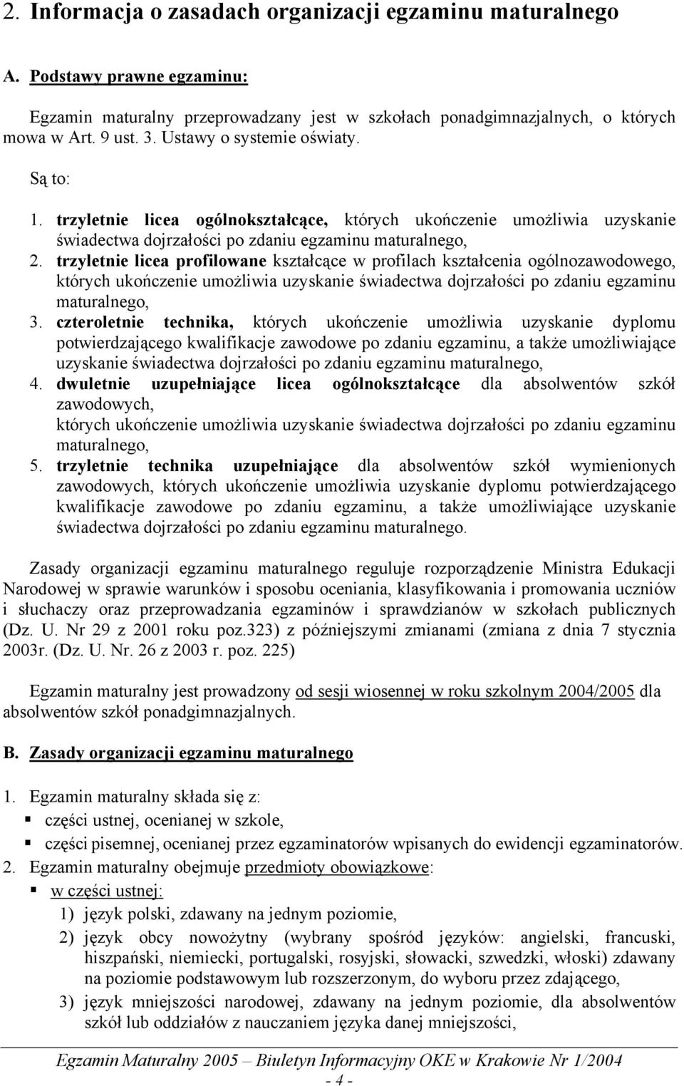 trzyletnie licea profilowane kształcące w profilach kształcenia ogólnozawodowego, których ukończenie umożliwia uzyskanie świadectwa dojrzałości po zdaniu egzaminu maturalnego, 3.