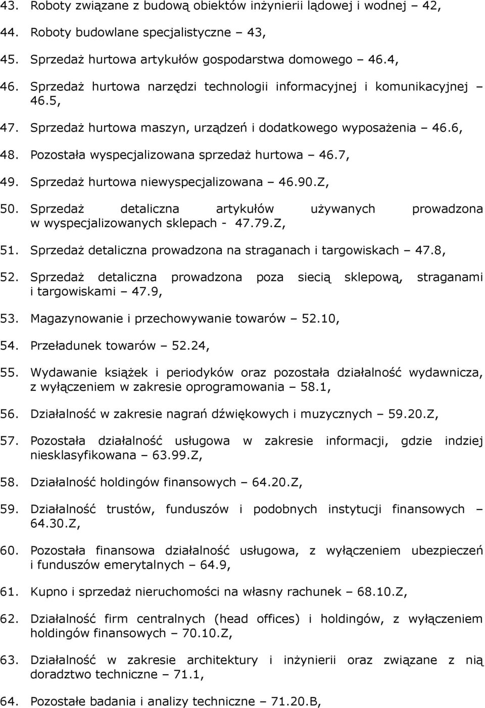 7, 49. SprzedaŜ hurtowa niewyspecjalizowana 46.90.Z, 50. SprzedaŜ detaliczna artykułów uŝywanych prowadzona w wyspecjalizowanych sklepach - 47.79.Z, 51.