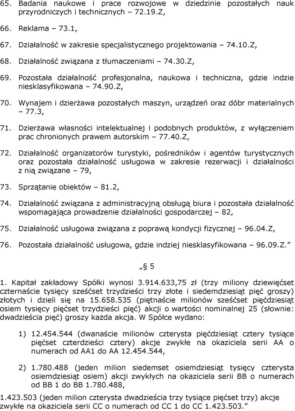 Wynajem i dzierŝawa pozostałych maszyn, urządzeń oraz dóbr materialnych 77.3, 71. DzierŜawa własności intelektualnej i podobnych produktów, z wyłączeniem prac chronionych prawem autorskim 77.40.Z, 72.