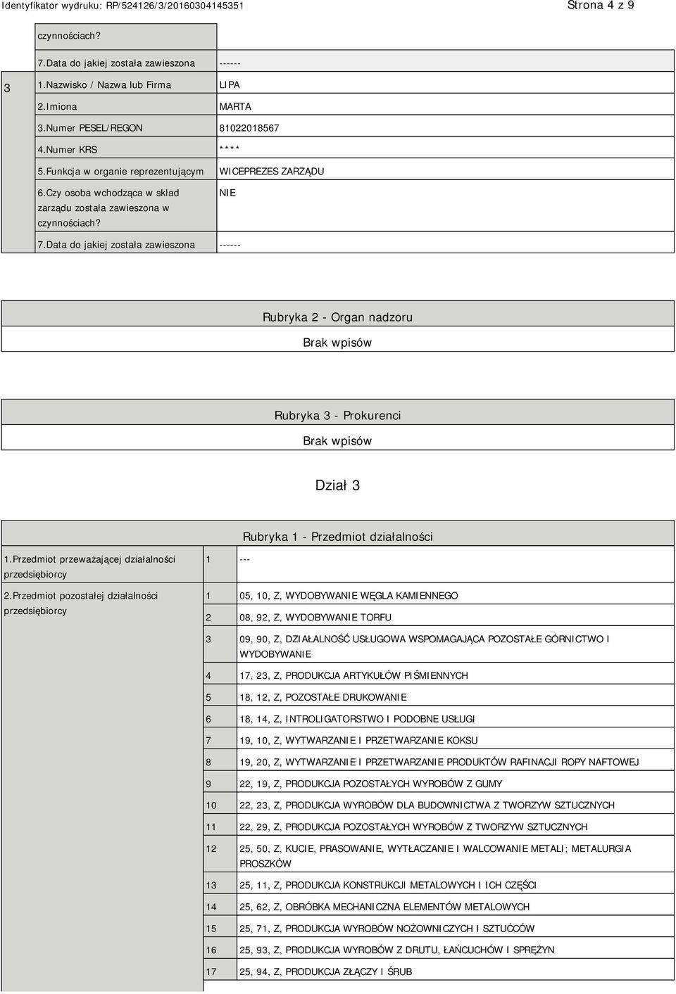 Data do jakiej została zawieszona ------ Rubryka 2 - Organ nadzoru Rubryka 3 - Prokurenci Dział 3 Rubryka 1 - Przedmiot działalności 1.Przedmiot przeważającej działalności przedsiębiorcy 2.