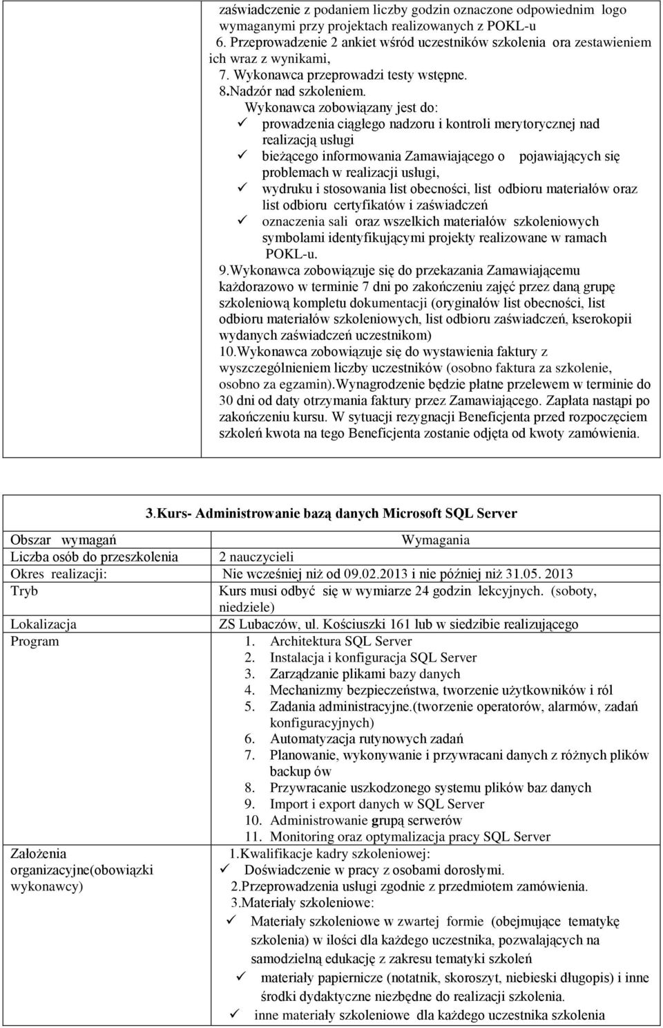 prowadzenia ciągłego nadzoru i kontroli merytorycznej nad bieżącego informowania Zamawiającego o pojawiających się problemach w realizacji usługi, wydruku i stosowania list obecności, list odbioru