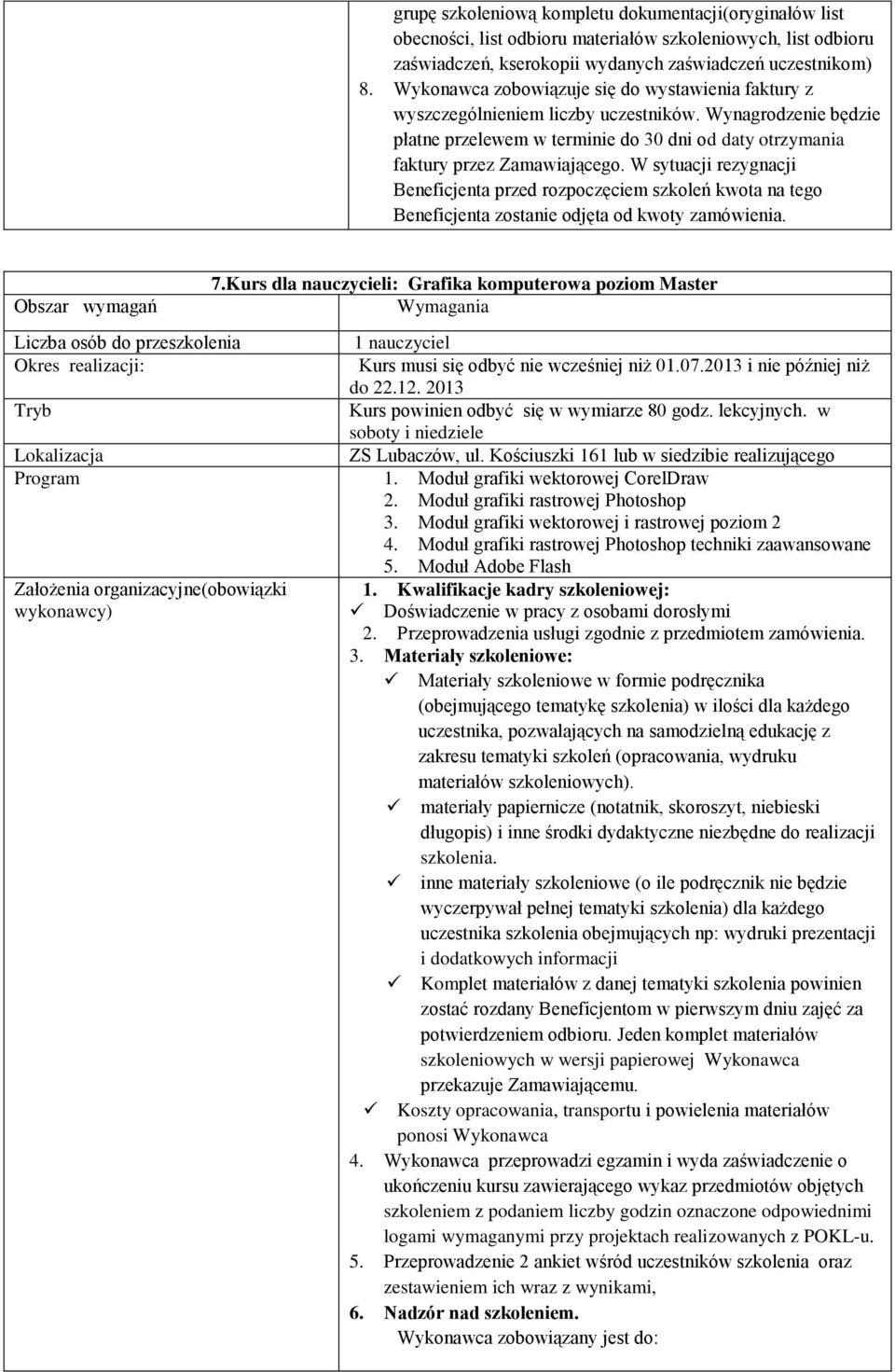 W sytuacji rezygnacji Beneficjenta przed rozpoczęciem szkoleń kwota na tego Beneficjenta zostanie odjęta od kwoty zamówienia. 7.