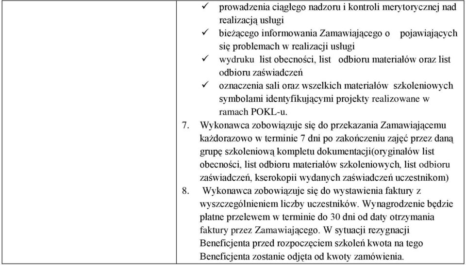 zobowiązuje się do przekazania Zamawiającemu każdorazowo w terminie 7 dni po zakończeniu zajęć przez daną grupę szkoleniową kompletu dokumentacji(oryginałów list obecności, list odbioru materiałów