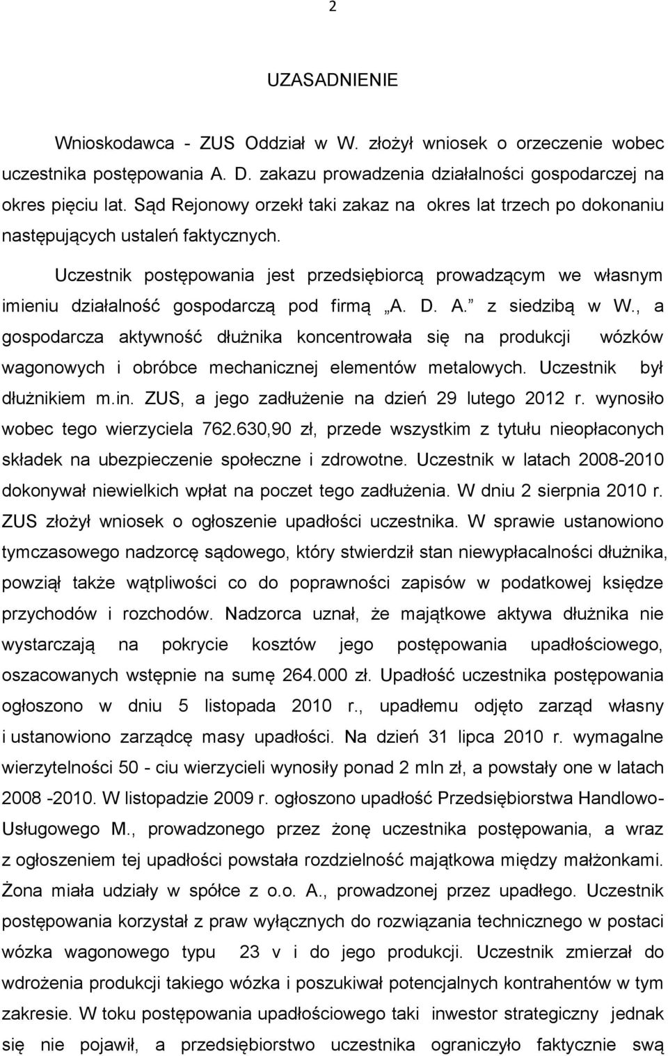 Uczestnik postępowania jest przedsiębiorcą prowadzącym we własnym imieniu działalność gospodarczą pod firmą A. D. A. z siedzibą w W.
