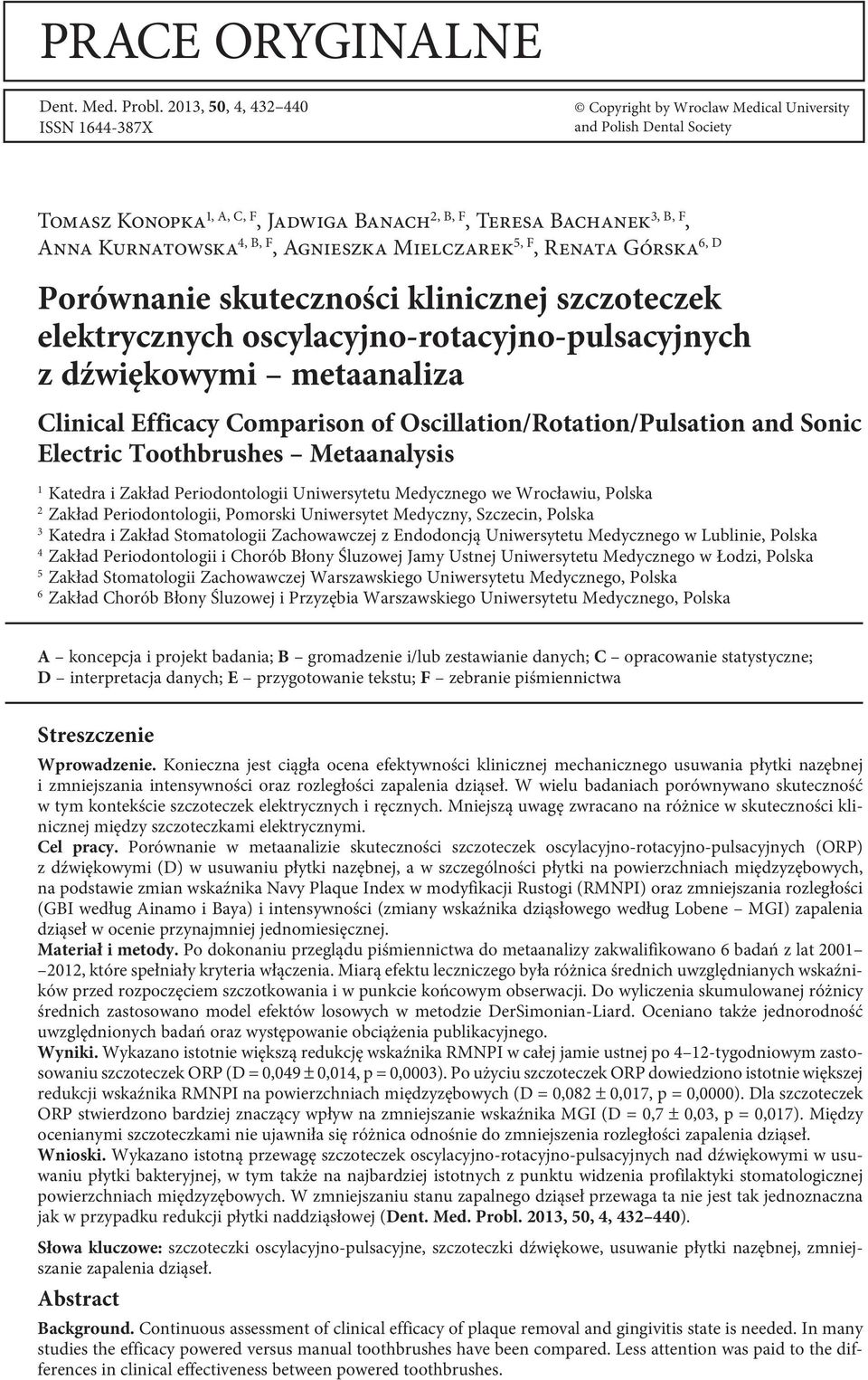 B, F, Agnieszka Mielczarek 5, F, Renata Górska 6, D Porównanie skuteczności klinicznej szczoteczek elektrycznych oscylacyjno-rotacyjno-pulsacyjnych z dźwiękowymi metaanaliza Clinical Efficacy